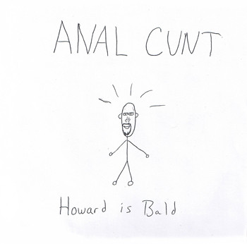 Anal Cunt - Howard is Bald (demo)