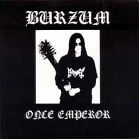 Burzum - Once Emperor