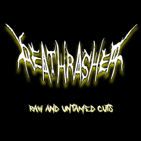 Raw and untamed cuts (as Deathrasher) (digital)