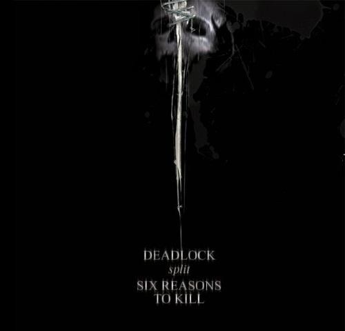 Deadlock - Split with Six Reasons To Kill