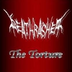 The Torture (as Deathrasher) (demo)
